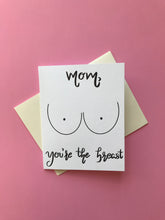 Load image into Gallery viewer, Funny Birthday Card/Card for Mom/Funny Birthday card for Mom/You&#39;re the best/You&#39;re the breast

